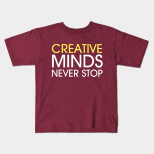 Creative minds never stop Kids T-Shirt